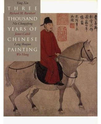 Three Thousand Years of Chinese Painting by Richard Barnhart