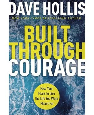 Built Through Courage: Face Your Fears to Live the Life You Were Meant For by Dave Hollis