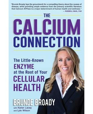 The Calcium Connection: The Little-Known Enzyme at the Root of Your Cellular Health by Brunde Broady