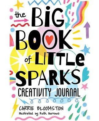 The Big Book of Little Sparks Creativity Journal by Carrie Bloomston