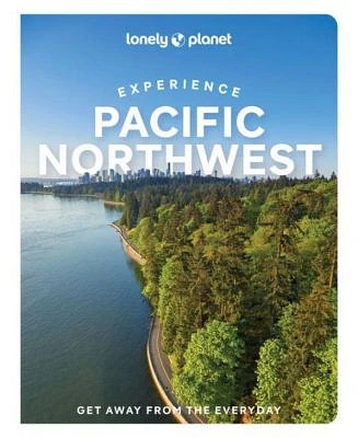 Lonely Planet Experience Pacific Northwest 1 by Bianca Bujan