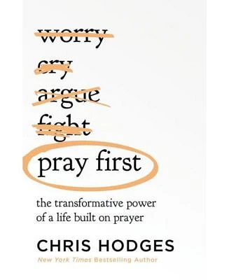 Pray First: The Transformative Power of a Life Built on Prayer by Chris Hodges