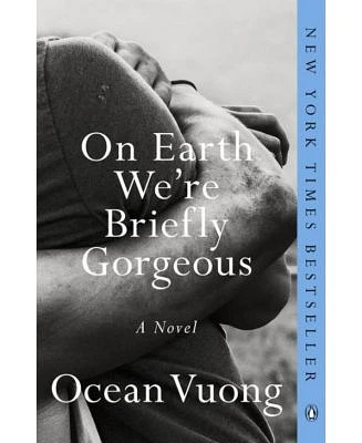 On Earth We're Briefly Gorgeous: A Novel by Ocean Vuong