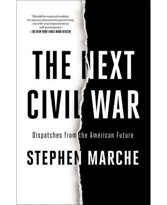 The Next Civil War: Dispatches from the American Future by Stephen Marche