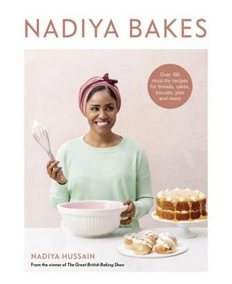 Nadiya Bakes - Over 100 Must-Try Recipes for Breads, Cakes, Biscuits, Pies, and More - A Baking Book by Nadiya Hussain