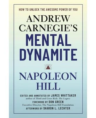 Andrew Carnegie's Mental Dynamite: How to Unlock the Awesome Power of You by Napoleon Hill