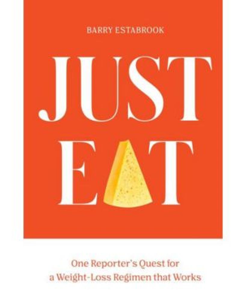 Just Eat - One Reporter's Quest for a Weight-Loss Regimen that Works by Barry Estabrook