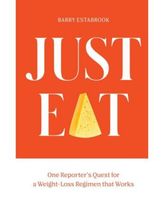 Just Eat - One Reporter's Quest for a Weight-Loss Regimen that Works by Barry Estabrook