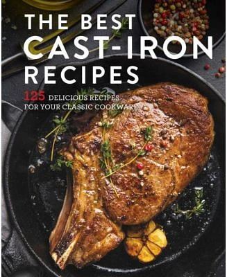 The Best Cast Iron Cookbook - 125 Delicious Recipes for Your Cast-Iron Cookware by Cider Mill Press