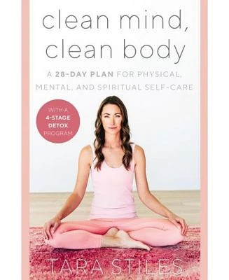 Clean Mind, Clean Body: A 28-Day Plan for Physical, Mental, and Spiritual Self-Care by Tara Stiles