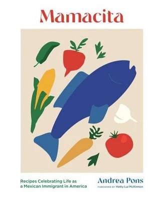 Mamacita: Recipes Celebrating Life as A Mexican Immigrant in America by Andrea Pons