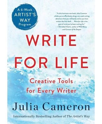 Write for Life: Creative Tools for Every Writer (A 6-Week Artist's Way Program) by Julia Cameron