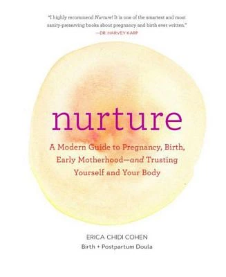 Nurture: A Modern Guide to Pregnancy, Birth, Early Motherhood-and Trusting Yourself and Your Body by Erica Chidi