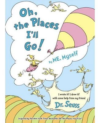 Oh, the Places I'll Go! By ME, Myself by Dr. Seuss