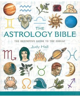 The Astrology Bible - The Definitive Guide to the Zodiac by Judy Hall