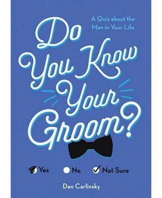 Do You Know Your Groom? - A Quiz About the Man in Your Life by Dan Carlinsky