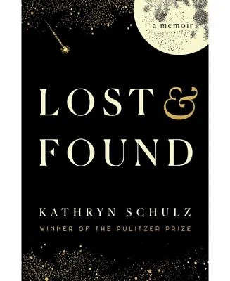 Lost & Found: A Memoir by Kathryn Schulz