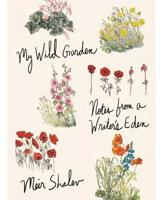 My Wild Garden: Notes from a Writer's Eden by Meir Shalev