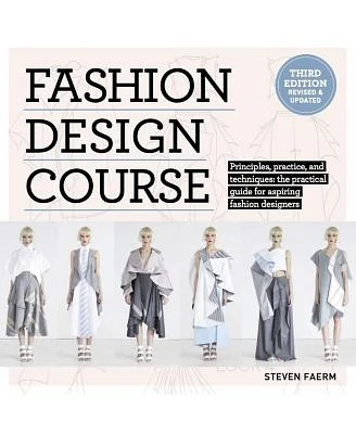 Fashion Design Course: Principles, Practice, and Techniques: The Practical Guide to Aspiring Fashion Designers by Steven Faerm