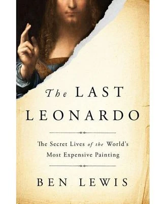 The Last Leonardo: The Secret Lives of the World's Most Expensive Painting by Ben Lewis