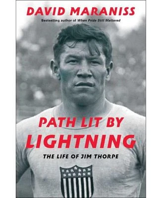 Path Lit by Lightning: The Life of Jim Thorpe by David Maraniss