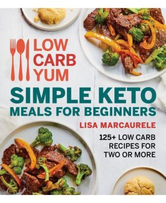 Low Carb Yum Simple Keto Meals For Beginners - 125+ Low Carb Recipes for Two or More by Lisa MarcAurele
