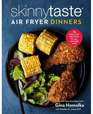 Skinnytaste Air Fryer Dinners: 75 Healthy Recipes for Easy Weeknight Meals: A Cookbook by Gina Homolka