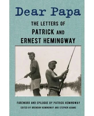 Dear Papa: The Letters of Patrick and Ernest Hemingway by Ernest Hemingway