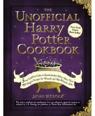 The Unofficial Harry Potter Cookbook: From Cauldron Cakes to Knickerbocker Glory--More Than 150 Magical Recipes for Muggles and Wizards by Dinah Bucholz