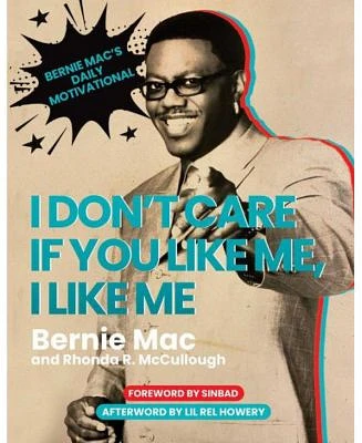 I Don't Care If You Like Me, I Like Me: Bernie Mac's Daily Motivational by Bernie Mac