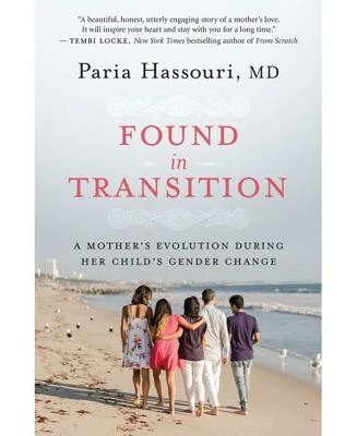 Found in Transition - A Mother's Evolution During Her Child's Gender Change by Paria Hassouri Md