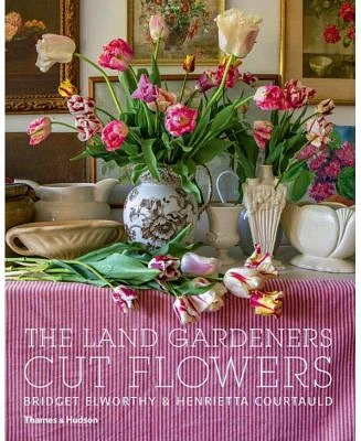 The Land Gardeners: Cut Flowers by Bridget Elworthy