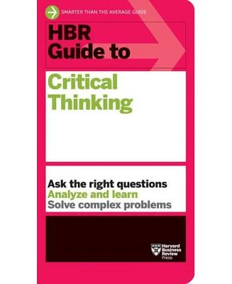 HBR Guide to Critical Thinking by Harvard Business Review