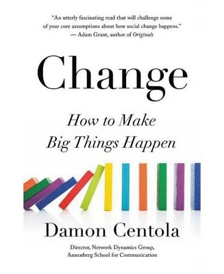 Change- How to Make Big Things Happen by Damon Centola