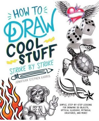 How to Draw Fun Stuff Stroke-by-Stroke- Simple, Step-by-Step Lessons for Drawing 3D Objects, Optical Illusions, Mythical by Jonathan Stephen Harris