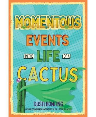 Momentous Events in the Life of a Cactus (Life of a Cactus Series #2) by Dusti Bowling