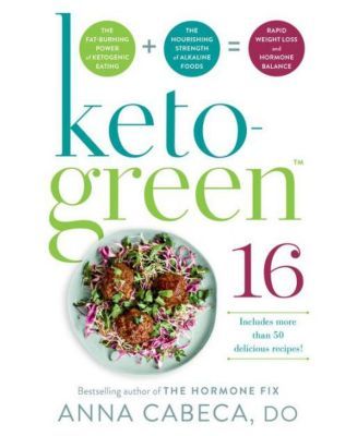 Keto-Green 16 - The Fat-Burning Power of Ketogenic Eating + The Nourishing Strength of Alkaline Foods = Rapid Weight Loss and Hormone Balance by Anna Cabeca DO OBGYN