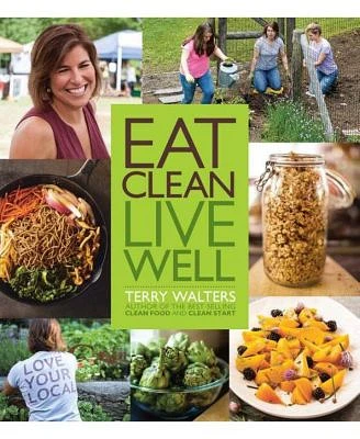 Eat Clean Live Well by Terry Walters