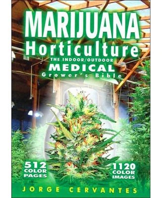 Marijuana Horticulture - The Indoor/Outdoor Medical Grower's Bible by Jorge Cervantes