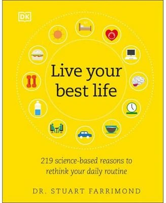 Live Your Best Life: 219 Science-based Reasons to Rethink Your Daily Routine by Stuart Farrimond