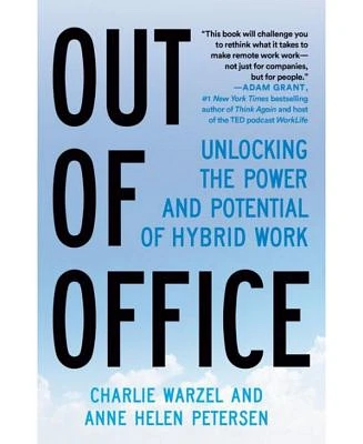 Out of office: Unlocking The Power And Potential of Hybrid Work by Charlie Warzel