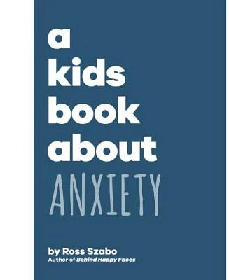 A Kids Book About Anxiety by Ross Szabo