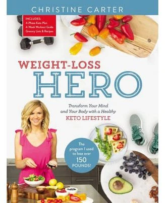 Weight-Loss Hero - Transform Your Mind and Your Body with a Healthy Keto Lifestyle by Christine Carter