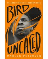 Bird Uncaged - An Abolitionist's Freedom Song by Marlon Peterson