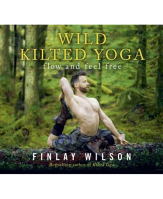 Wild Kilted Yoga- Flow and Feel Free by Finlay Wilson