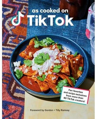 As Cooked on TikTok: Fan favorites and recipe exclusives from more than 40 TikTok creators! A Cookbook by TikTok