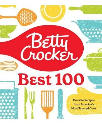 Betty Crocker Best 100 - Favorite Recipes from America's Most Trusted Cook by Betty Crocker Editors