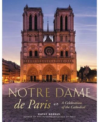 Notre Dame De Paris - A Celebration of the Cathedral by Kathy Borrus