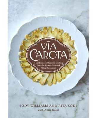 Via Carota: A Celebration of Seasonal Cooking from the Beloved Greenwich Village Restaurant: An Italian Cookbook by Jody Williams