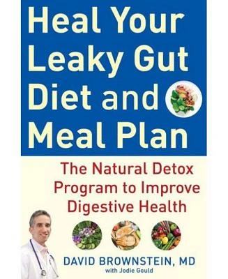 Heal Your Leaky Gut Diet and Meal Plan: The Natural Detox Program to Improve Digestive Health by David Brownstein M.D.